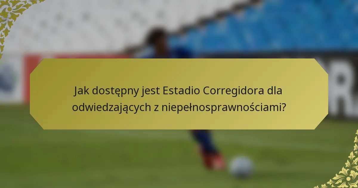 Jak dostępny jest Estadio Corregidora dla odwiedzających z niepełnosprawnościami?