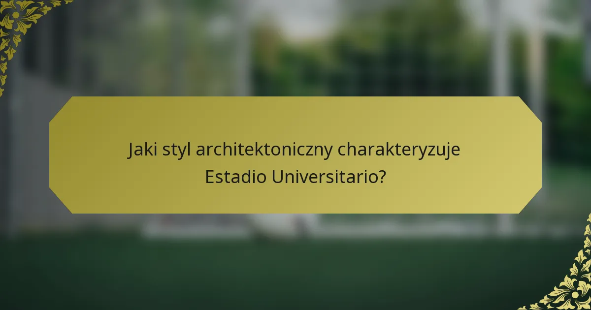 Jaki styl architektoniczny charakteryzuje Estadio Universitario?