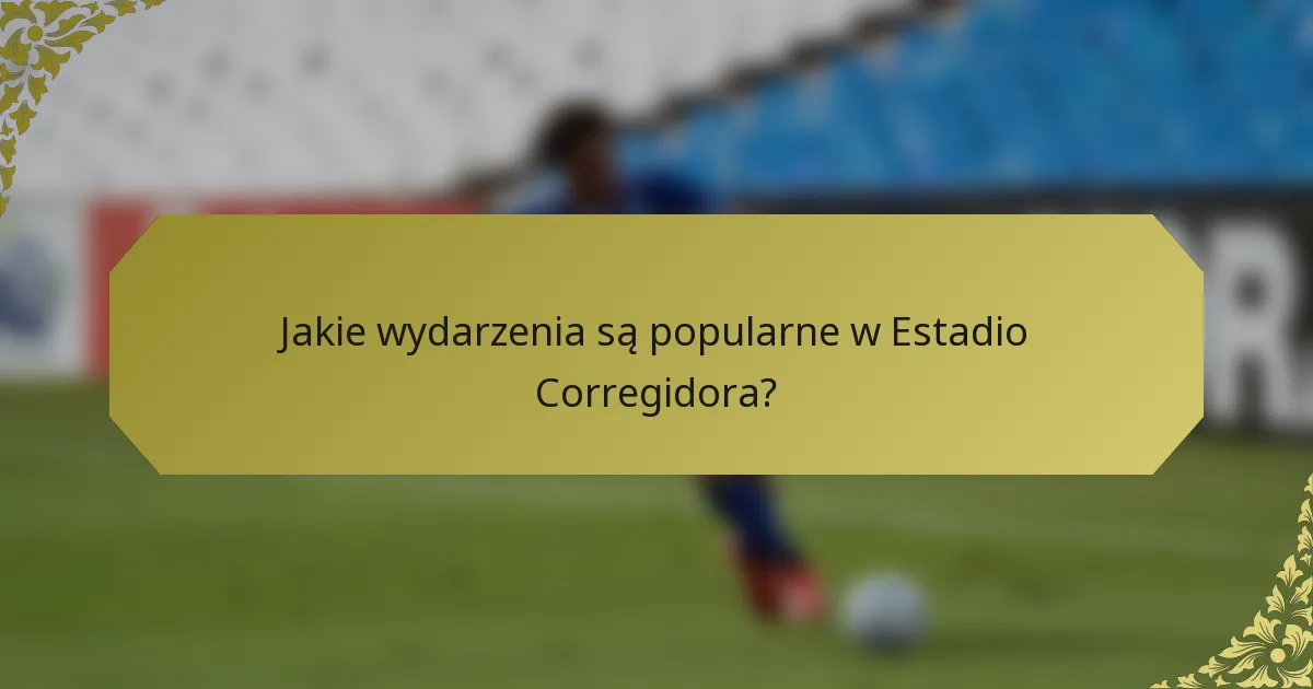 Jakie wydarzenia są popularne w Estadio Corregidora?