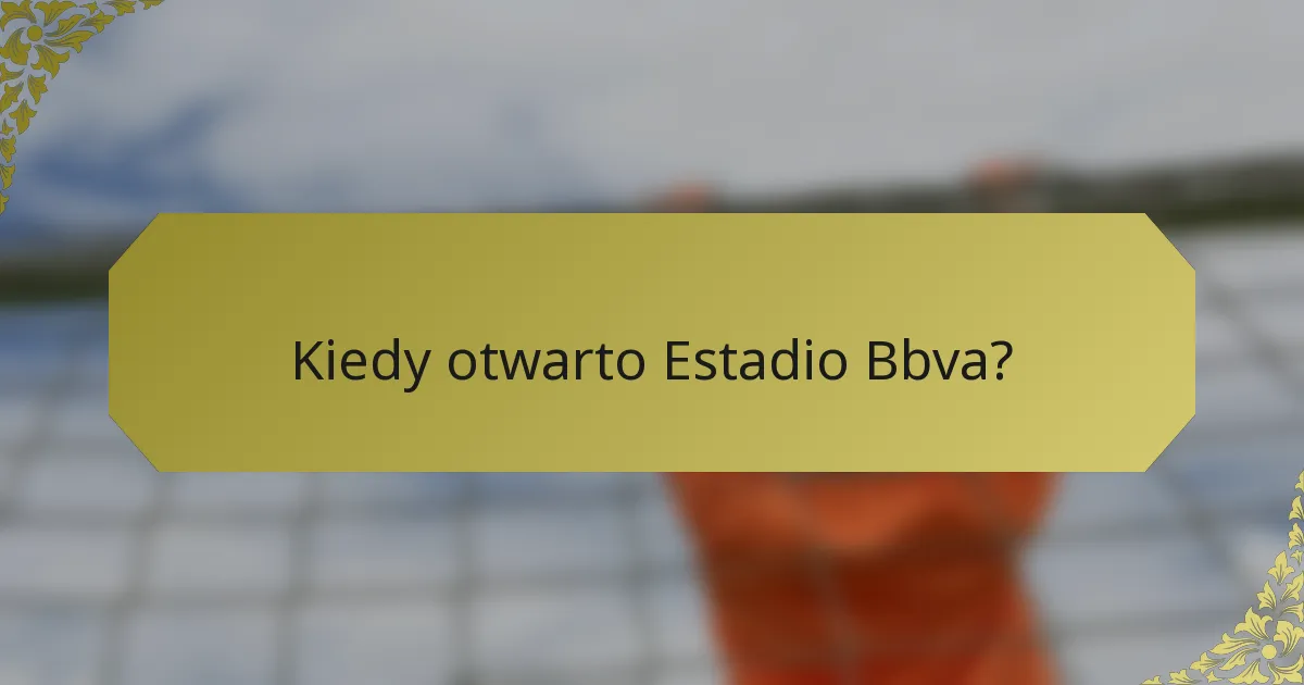 Kiedy otwarto Estadio Bbva?